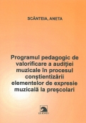 Programul pedagogic de valorificare a auditiei muzicale in procesul constientizarii elementelor de expresie muzicala la prescolari
